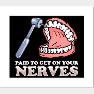 Paid To Get On Your Nerves Funny Teeth Dentistry Posters and Art